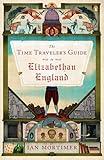 The Time Traveler's Guide to Elizabethan England