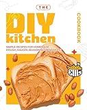 The DIY Kitchen Cookbook: Simple Recipes for Homemade Dough, Sauces, Seasonings, and More