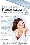 Treating and Beating Fibromyalgia and Chronic Fatigue Syndrome