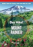 Day Hike! Mount Rainier, 4th Edition: More than 50 Washington State Trails You Can Hike in a Day