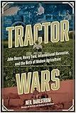 Tractor Wars: John Deere, Henry Ford, International Harvester, and the Birth of Modern Agriculture