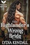 The Highlander’s Wrong Bride: A Medieval Historical Romance (Queen's Edict Book 1)