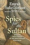 Spies for the Sultan: Ottoman Intelligence in the Great Rivalry with Spain (Georgetown Studies in Intelligence History)