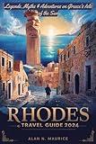 RHODES TRAVEL GUIDE 2024: Legends, Myths & Adventures On Greece’s Isle Of The Sun (AEGEAN / MEDITERRANEAN SERIES)