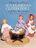 Make Your Own Old-Fashioned Cloth Doll and Her Wardrobe: With Full-Size Patterns