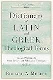 Dictionary of Latin and Greek Theological Terms: Drawn Principally from Protestant Scholastic Theology