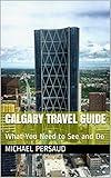 Calgary Travel Guide: What You Need to See and Do