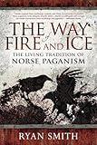 The Way of Fire and Ice: The Living Tradition of Norse Paganism