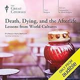 Death, Dying, and the Afterlife: Lessons from World Cultures