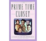 The Prime Time Closet: A History of Gays and Lesbians on TV (Applause Books)