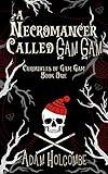 A Necromancer Called Gam Gam (Chronicles of Gam Gam Book 1)