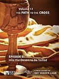 That the World May Know, Volume 11: Into the Desert to be Tested