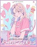 Anime Coloring Book: K-Pop Girls: A Stress-Relief Korean Idol-Inspired Japanese Comic and Manga Kpop Coloring Book for Kids, Teens, and Adults