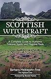 Scottish Witchcraft: A Complete Guide to Authentic Folklore, Spells, and Magickal Tools