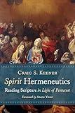 Spirit Hermeneutics: Reading Scripture in Light of Pentecost