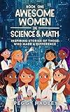 Awesome Women In Science & Math - Book One: Inspiring Stories Of Those That Who Made A Difference