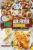 Effortless Easy Air Fryer Cookbook: Delicious Family Friendly Recipes with Color Pictures