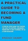 A PRACTICAL GUIDE TO BECOMING A FUND MANAGER: A step by step practical guide that shows you how to measure, control & trade risk to set yourself up as a fund manager. (FX Insider Book 3)