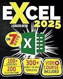 Excel: The Easiest Way to Master Microsoft Excel in 7 Days. 200 Clear Illustrations and 100+ Exercises in This Step-by-Step Guide Designed for Absolute Newbie. Discover Formula, Charts and More