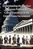 Understanding the Interface between Political and Career Executives in the United States Government