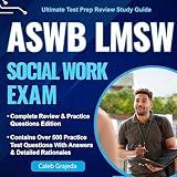 ASWB Social Work Exam Study Guide (LMSW): Complete Review & Practice Questions Edition—Ultimate Test Prep Review: Contains over 500 Practice Test Questions with Answers & Detailed Rationales
