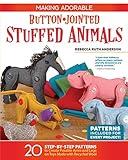 Making Adorable Button-Jointed Stuffed Animals: 20 Step-by-Step Patterns to Create Posable Arms and Legs on Toys Made with Recycled Wool (Fox Chapel Publishing) Cute Beginner-Friendly Figures to Craft