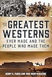 TheGreatest Westerns Ever Made and the People Who Made Them