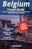 Belgium Travel Guide: Unveiling a Country of Medieval Cities, Stunning Architecture, and Chocolate Delights. Pocket Guide