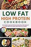 Easy Low Fat High Protein Cookbook with Photos: Delicious and Nutritious Recipes for Weight Loss, Muscle Gain, and Healthy Living