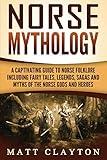 Norse Mythology: A Captivating Guide to Norse Folklore Including Fairy Tales, Legends, Sagas and Myths of the Norse Gods and Heroes (Scandinavian Mythology)