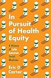 In Pursuit of Health Equity: A History of Latin American Social Medicine (Studies in Social Medicine)