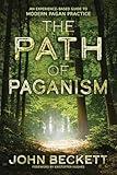 The Path of Paganism: An Experience-Based Guide to Modern Pagan Practice