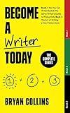 Become a Writer Today: The Complete Series: The Complete Series: Book 1: Yes, You Can Write! | Book 2: The Savvy Writer's Guide to Productivity | Book 3: The Art of Writing a Non-Fiction Book