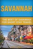 Savannah: The Best Of Savannah For Short Stay Travel (Short Stay Travel - City Guides)