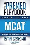 The Premed Playbook Guide to the MCAT: Maximize Your Score, Get Into Med School