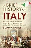 A Brief History of Italy: Tracing the Renaissance, Unification, and the Lively Evolution of Art and Culture