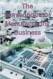 The Semiconductor Manufacturing Business: A Comprehensive Guide