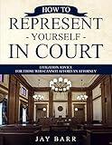 How to Represent Yourself in Court: Litigation Advice for Those who Cannot Afford an Attorney