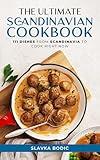 The Ultimate Scandinavian Cookbook: 111 Dishes From Scandinavia To Cook Right Now (Nordic Cookbooks)
