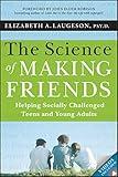 The Science of Making Friends: Helping Socially Challenged Teens and Young Adults