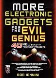 MORE Electronic Gadgets for the Evil Genius: 40 NEW Build-it-Yourself Projects