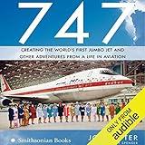 747: Creating the World's First Jumbo Jet and Other Adventures from a Life in Aviation