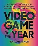 Video Game of the Year: A Year-by-Year Guide to the Best, Boldest, and Most Bizarre Games from Every Year Since 1977