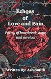 Echoes of Love and Pain: Poetry of Heartbreak, Hope and Survival