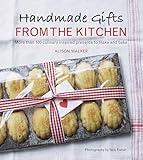 Handmade Gifts from the Kitchen: More than 100 Culinary Inspired Presents to Make and Bake: A Baking Book