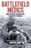 Battlefield Medics: How Warfare Changed the History of Medicine