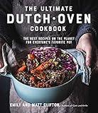 The Ultimate Dutch Oven Cookbook: The Best Recipes on the Planet for Everyone's Favorite Pot