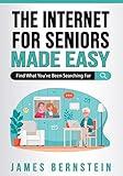 The Internet for Seniors Made Easy: Find What You've Been Searching For (Computers for Seniors Made Easy)