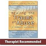 Healing the Trauma of Abuse: A Women's Workbook