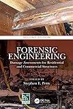 Forensic Engineering: Damage Assessments for Residential and Commercial Structures